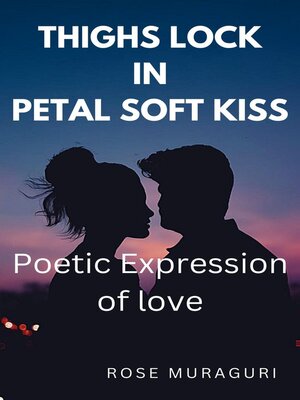 cover image of Thighs Lock in Petal Soft Kiss--Poetic Expression of Love